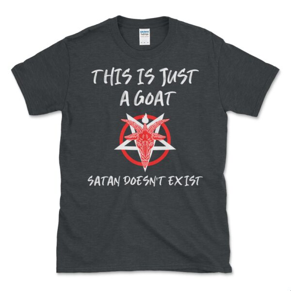 This Is Just A Goat Satan Doesn't Exist T-Shirt by Left Arrow Tees Dark Heather