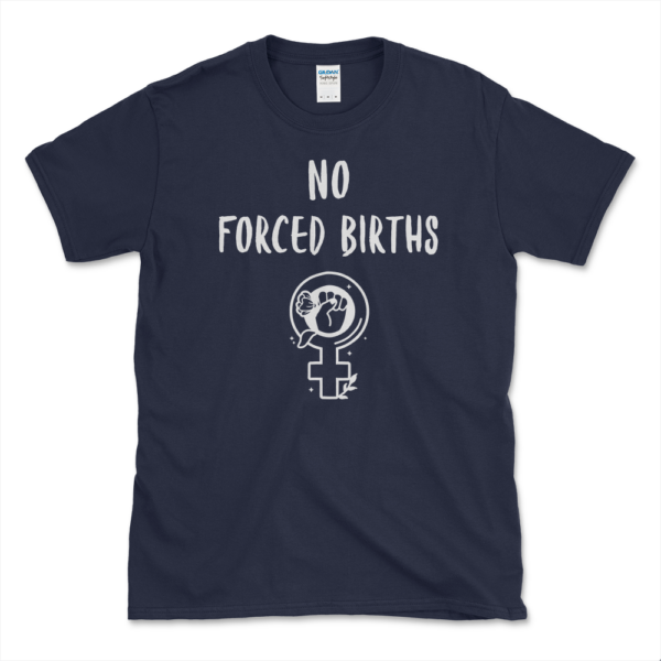No Forced Births T-shirt Navy by Left Arrow Tees