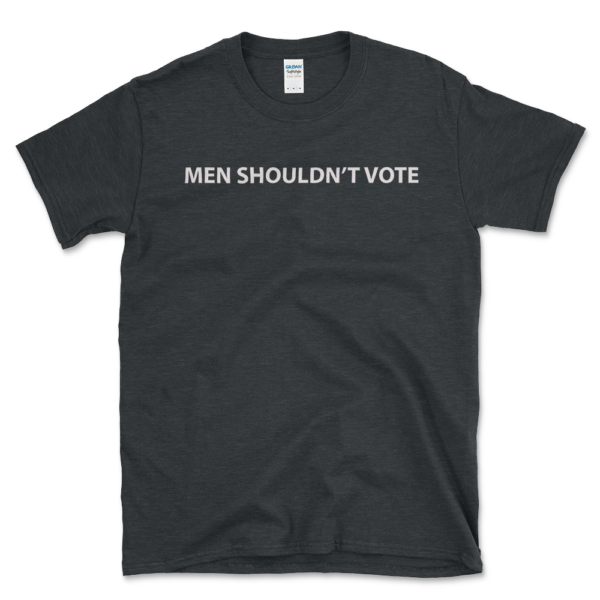 Men Shouldn't Vote T-shirt Dark Heather by Left Arrow Tees