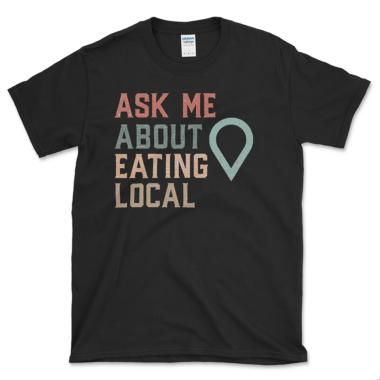Locavore T-shirt for local food guide that says ask me about eating local. Black tee by Left Arrow Tees.