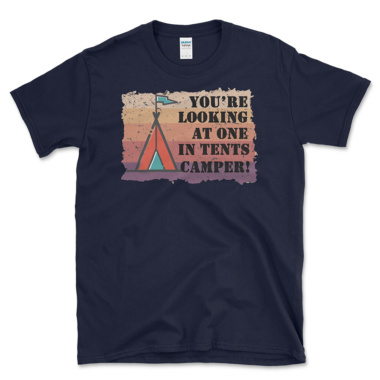 Funny Camping Pun T-shirt that says You're looking at one in tents camper! Navy tee by Left Arrow Tees.
