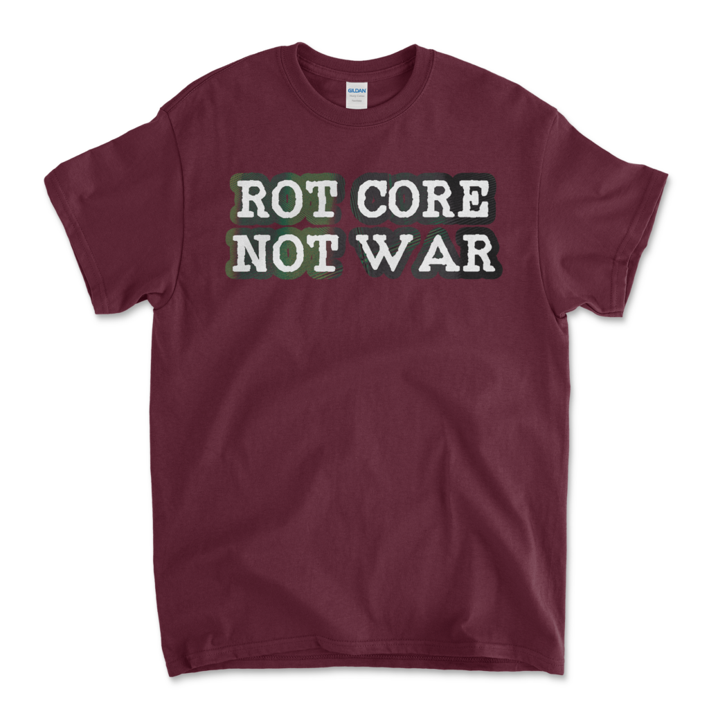 Decaycore Aesthetic T-shit That Says Rot Core Not War. Maroon t-shirt by Left Arrow Tees Company.
