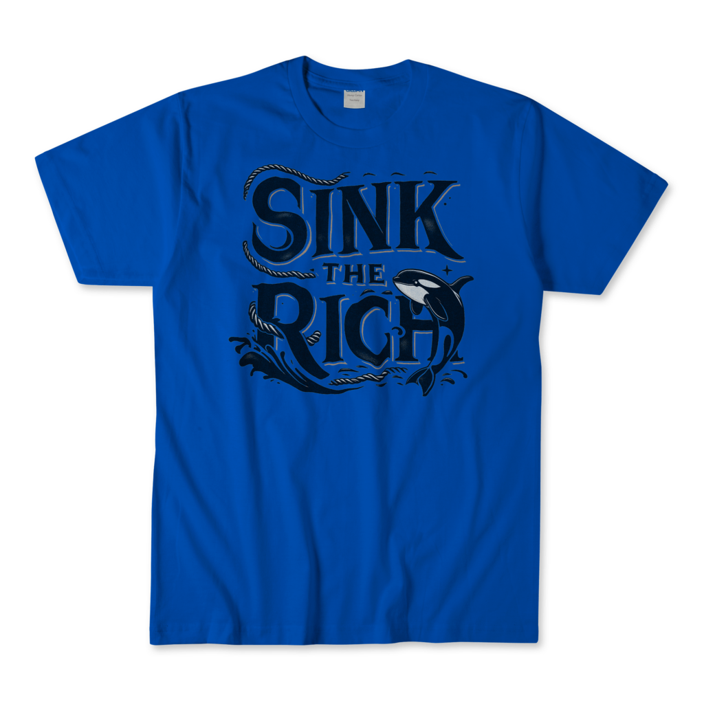 A royal blue T-shirt featuring a nautical-themed killer whale graphic design with the phrase "Sink The Rich" in stylized, bold lettering intertwined with ropes. By Left Arrow Tees Company.
