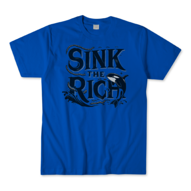 A royal blue T-shirt featuring a nautical-themed killer whale graphic design with the phrase "Sink The Rich" in stylized, bold lettering intertwined with ropes. By Left Arrow Tees Company.