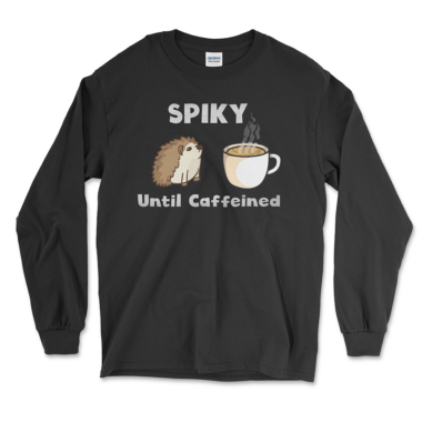 Caffiene lovers hedgehog long sleeve shirt that says spiky until caffeind. Black long sleeve shirt by Left Arrow Tees Company.