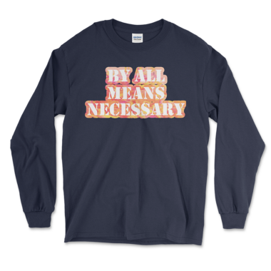 mens-long-sleeve-shirt-navy-front-664c8789d88ee.png A navy long sleeve t-shirt featuring the bold phrase "BY ALL MEANS NECESSARY" in large, eye-catching letters with a colorful, patterned design. By Left Arrow Tees Company.