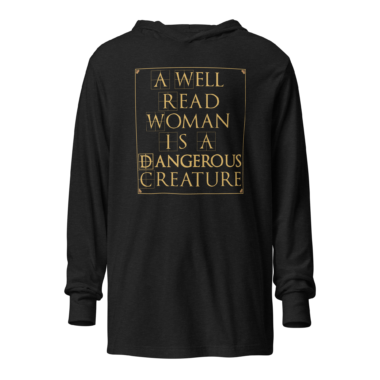 Book Lover Quote Hooded T-shirt that Says ' A Well Read Woman Is A Dangerous Creature. Charcoal Black Hoodie by Left Arrow Tees company.