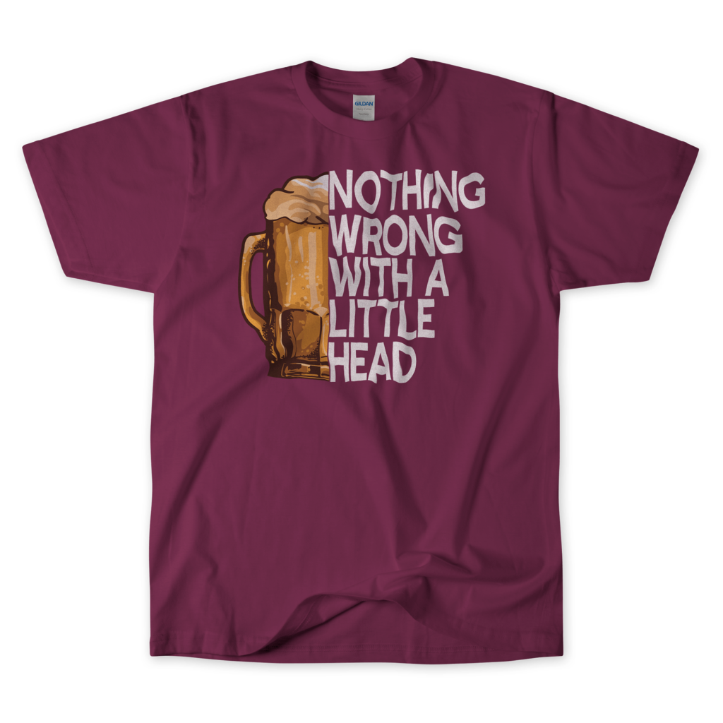 A maroon beer and blowjob T-shirt featuring a graphic design of a frothy beer mug. Next to the beer mug, in bold white letters, is the humorous text: "Nothing wrong with a little head. By Left Arrow Tees company.