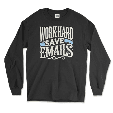 mens-long-sleeve-shirt-black-front-672b66edc9499.png An black long-sleeve T-shirt featuring a playful design in white and light blue text that reads "Work Hard Save Emails." The shirt has a relaxed, casual style with ribbed cuffs on the sleeves, making it suitable for office professionals or anyone who deals with emails regularly. The text is styled in decorative, vintage-inspired fonts, adding a unique and humorous touch to the shirt's design. Left Arrow Tees, affordable graphic tees.