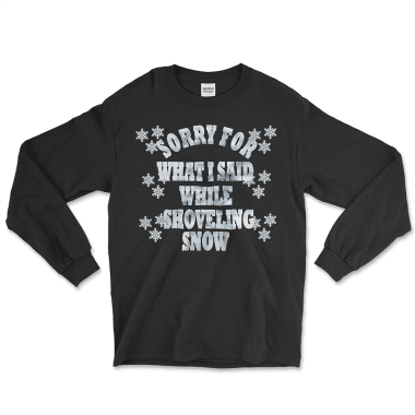 Black long sleeve graphic tee featuring the phrase 'Sorry for What I Said While Shoveling Snow,' surrounded by playful snowflake designs. A thoughtful and humorous gift for snow shovelers, snow plowers, or anyone who braves the winter cold. Perfect for keeping warm and spreading smiles during the snowy season. Left Arrow Tees is your go-to shop for affordable, unique graphic tees that make every moment memorable.