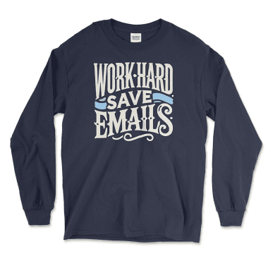 A navy long-sleeve T-shirt featuring a playful design in white and light blue text that reads "Work Hard Save Emails." The shirt has a relaxed, casual style with ribbed cuffs on the sleeves, making it suitable for office professionals or anyone who deals with emails regularly. The text is styled in decorative, vintage-inspired fonts, adding a unique and humorous touch to the shirt's design. Left Arrow Tees, affordable graphic tees.