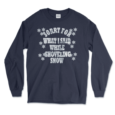 Navy long sleeve graphic tee featuring the phrase 'Sorry for What I Said While Shoveling Snow,' surrounded by playful snowflake designs. A thoughtful and humorous gift for snow shovelers, snow plowers, or anyone who braves the winter cold. Perfect for keeping warm and spreading smiles during the snowy season. Left Arrow Tees is your go-to shop for affordable, unique graphic tees that make every moment memorable.