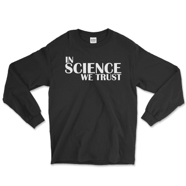 Black long-sleeve graphic T-shirt with the phrase "In Science We Trust" printed in bold white letters on the front. The shirt is part of the collection by Left Arrow Tees, your go-to destination for affordable and stylish graphic tees