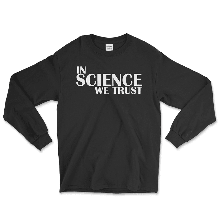 Black long-sleeve graphic T-shirt with the phrase "In Science We Trust" printed in bold white letters on the front. The shirt is part of the collection by Left Arrow Tees, your go-to destination for affordable and stylish graphic tees