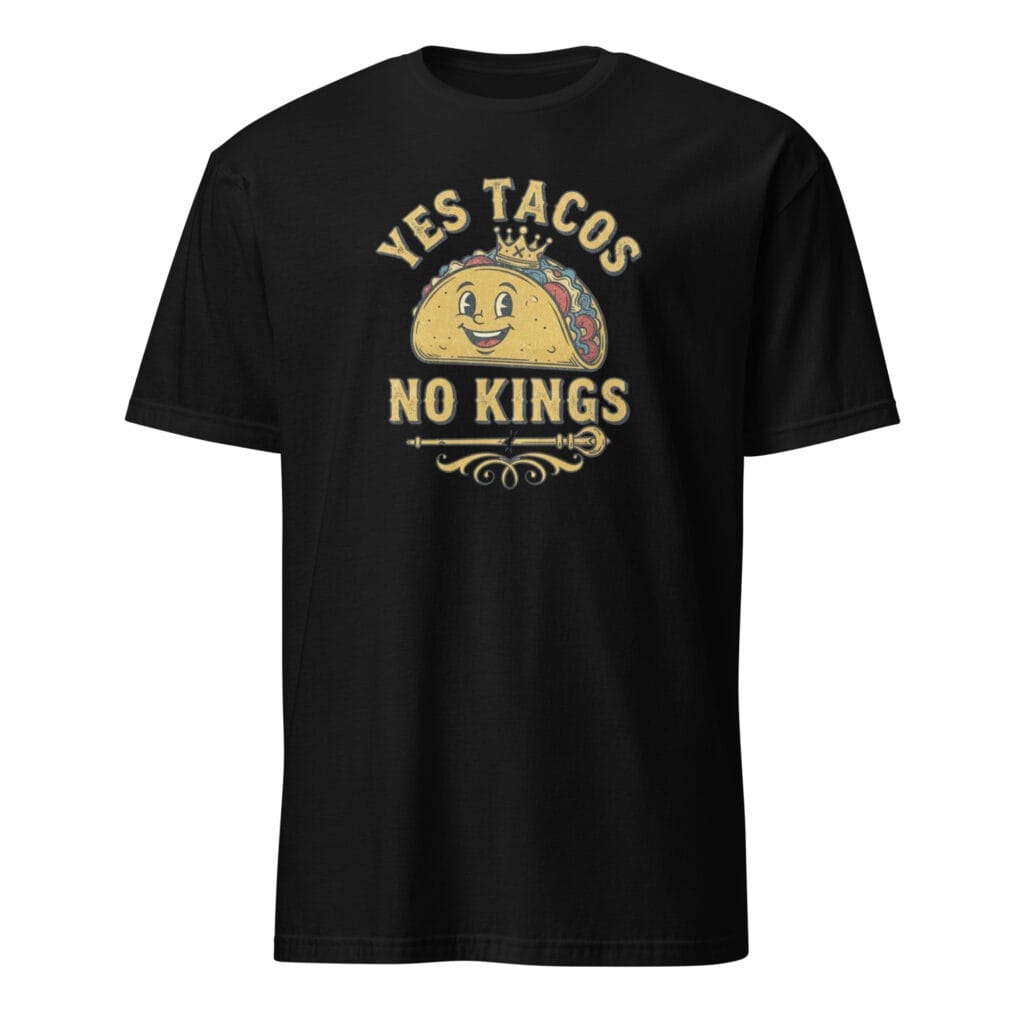 Yes Tacos No Kings T-Shirt – Funny Anti-Authority Taco Lover Graphic Tee